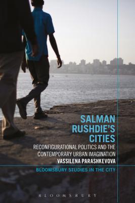 Salman Rushdie’s Cities: Reconfigurational Politics and the Contemporary Urban Imagination