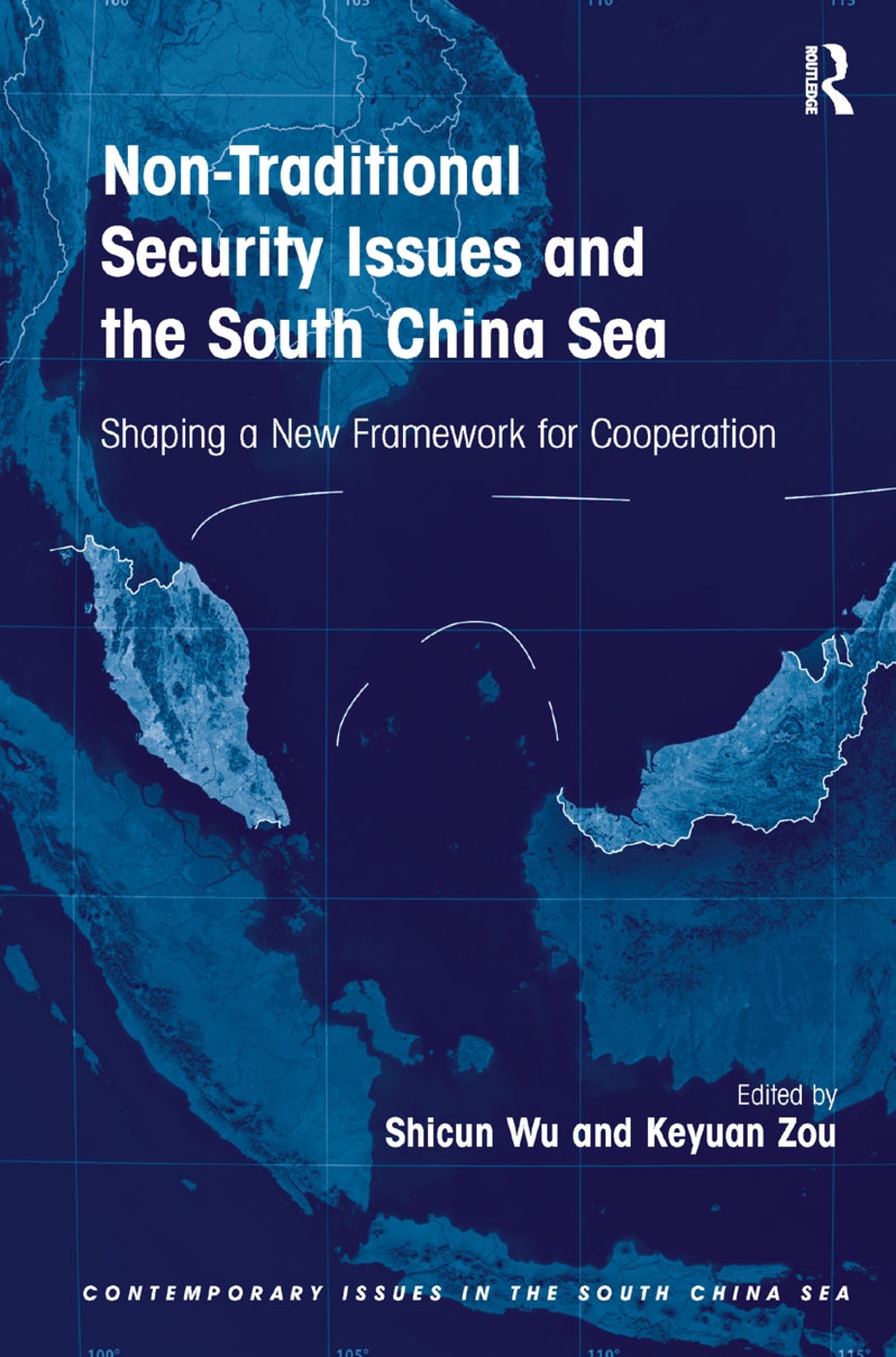 Non-Traditional Security Issues and the South China Sea: Shaping a New Framework for Cooperation. Edited by Shicun Wu, Keyuan Zou