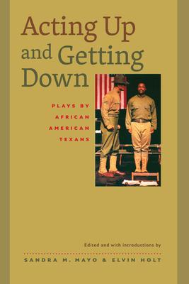 Acting Up and Getting Down: Plays by African American Texans