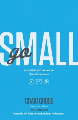 Go Small: Because God Doesn’t Care about Your Status, Size, or Success
