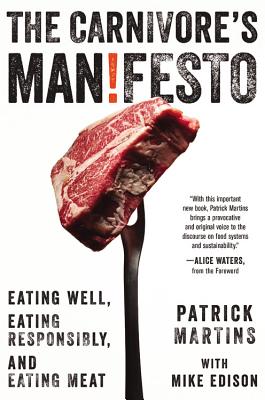 The Carnivore’s Manifesto: Eating Well, Eating Responsibly, and Eating Meat