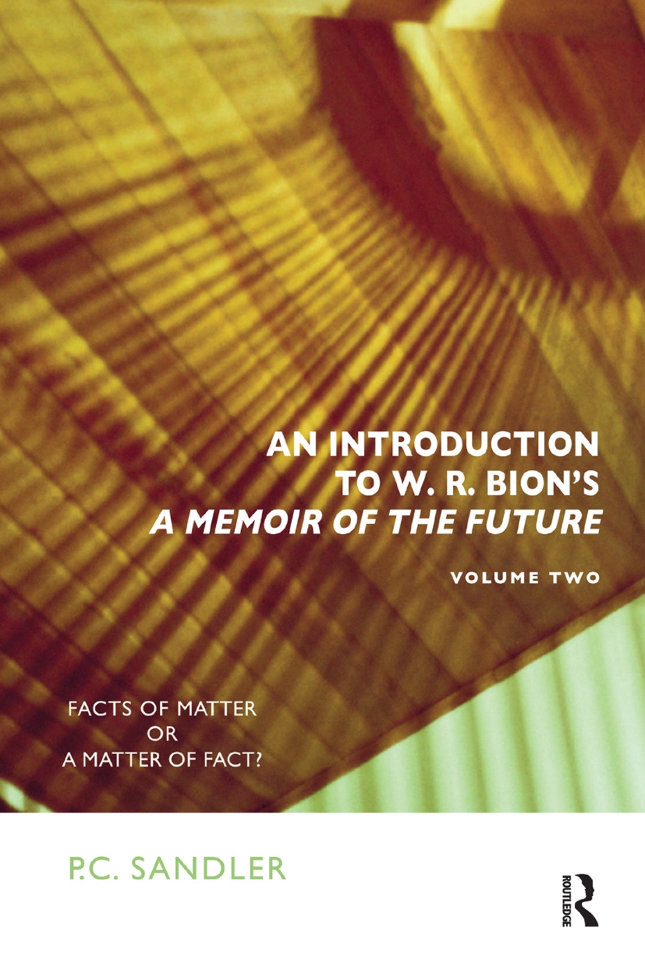 An Introduction to W. R. Bion’s ’A Memoir of the Future’: Facts of Matter or a Matter of Fact?