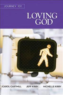 Journey 101: Loving God Participant Guide: Steps to the Life God Intends
