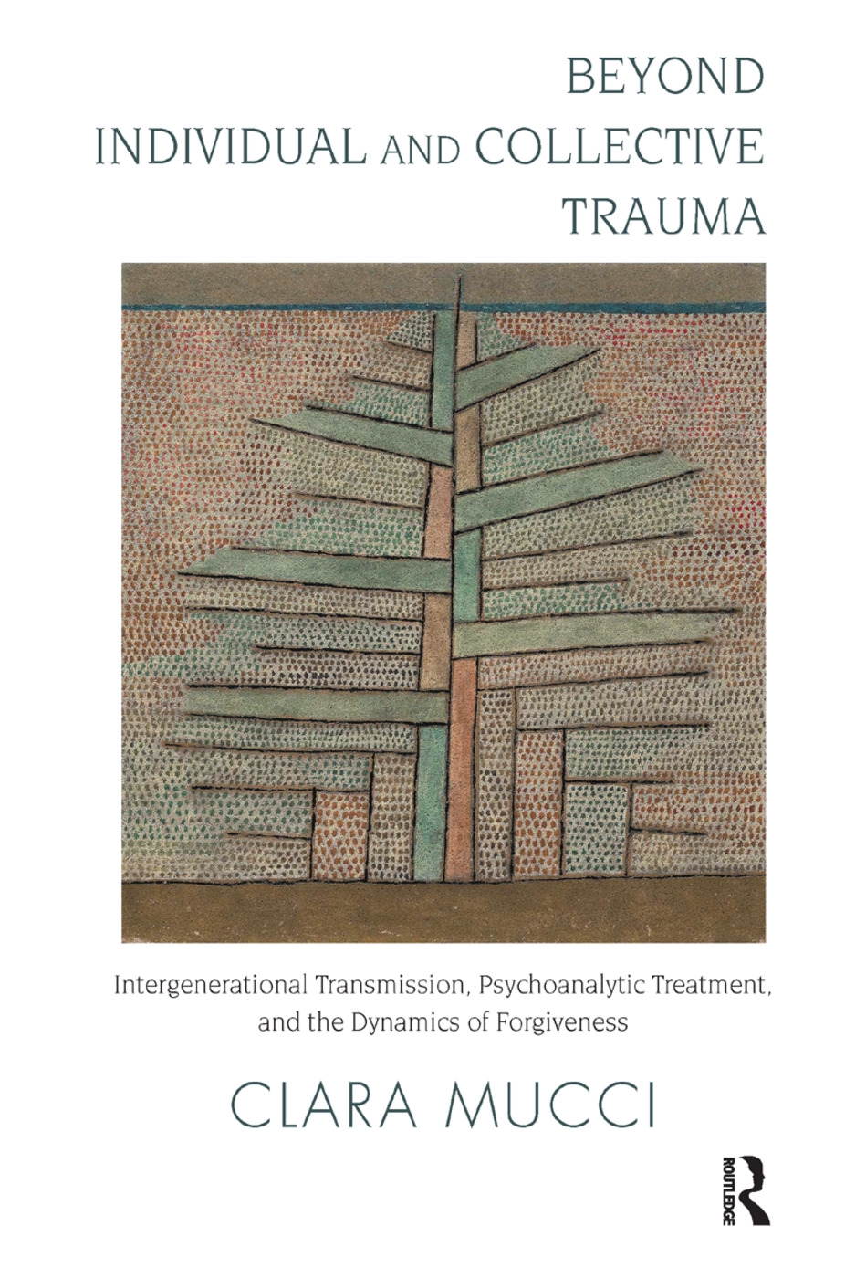 Beyond Individual and Collective Trauma: Intergenerational Transmission, Psychoanalytic Treatment, and the Dynamics of Forgivene