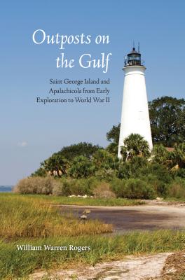 Outposts on the Gulf: Saint George Island and Apalachicola from Early Exploration to World War II
