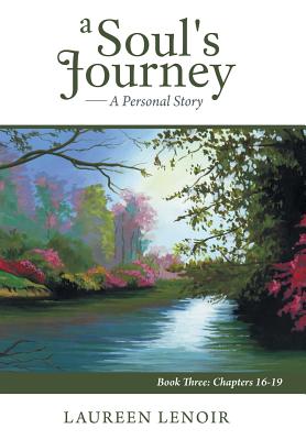 A Soul’s Journey a Personal Story: Chapters 16-19