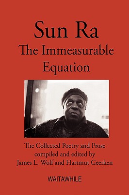 Sun Ra: The Immeasurable Equation: the Collected Poetry and Prose