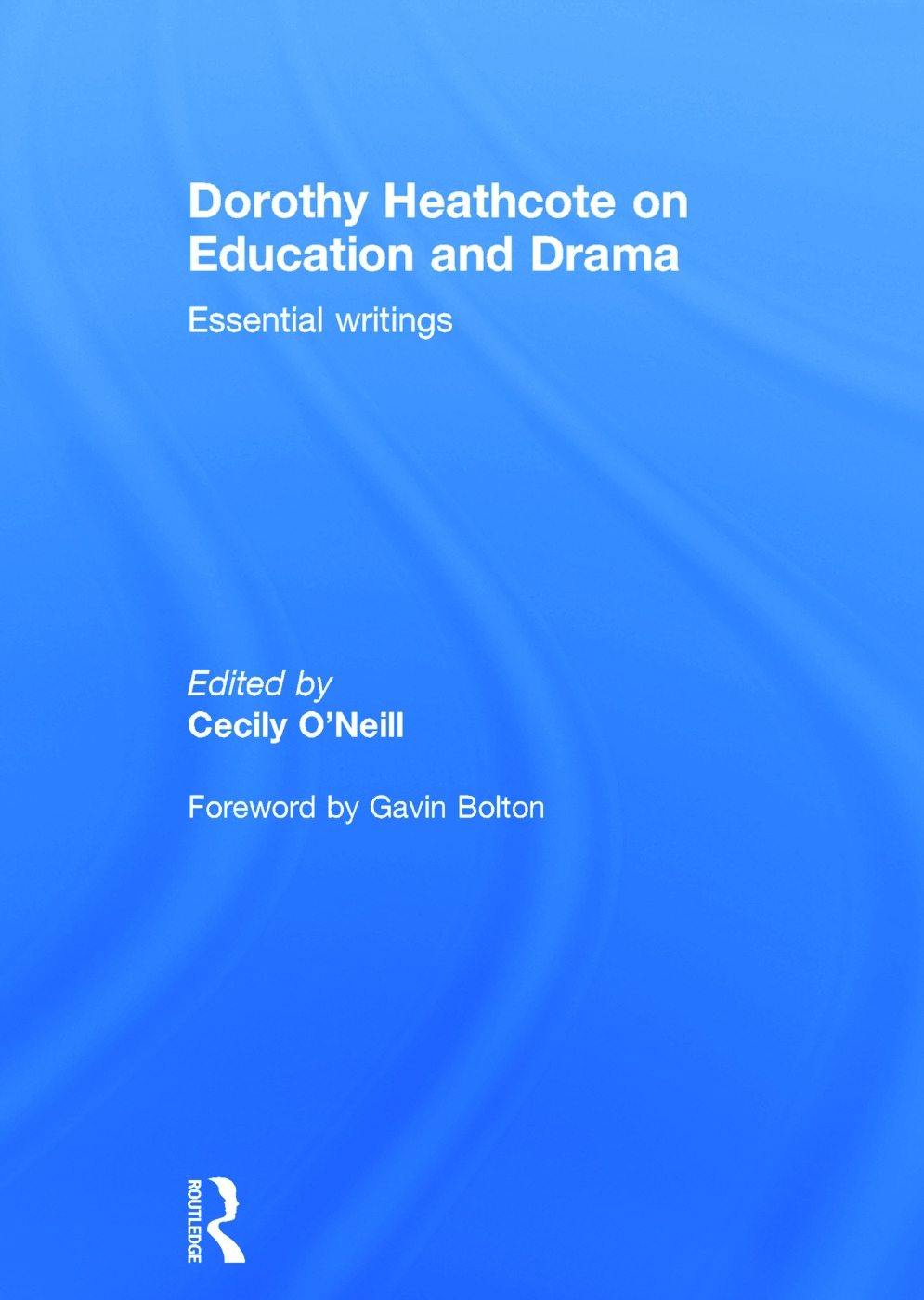 Dorothy Heathcote on Education and Drama: Essential Writings