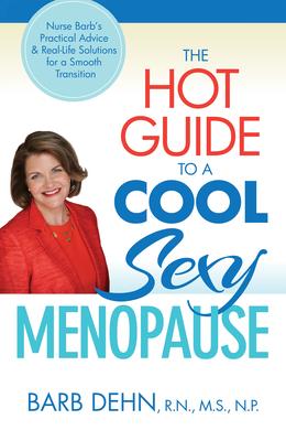 The Hot Guide to a Cool Sexy Menopause: Nurse Barb’s Practical Advice & Real-Life Solutions for a Smooth Transition