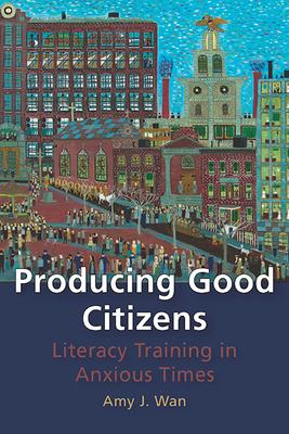 Producing Good Citizens: Literacy Training in Anxious Times