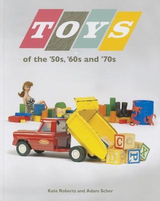Toys of the ’50s, ’60s, and ’70s