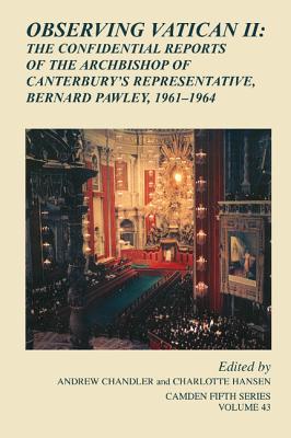 Observing Vatican II: The Confidential Reports of the Archbishop of Canterbury’s Representative, Bernard Pawley, 1961 1964