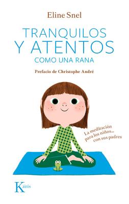 Tranquilos y Atentos Como una Rana. W/CD: La Meditacion Para los Ninos . . . Con Sus Padres [With CD (Audio)] = Quiet and Attentive Like a Frog