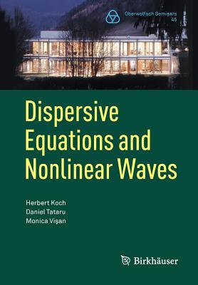 Dispersive Equations and Nonlinear Waves: Generalized Korteweg-de Vries, Nonlinear Schrodinger, Wave and Schrodinger Maps