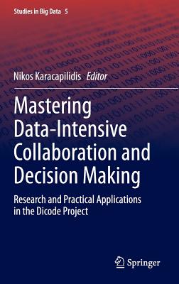 Mastering Data-intensive Collaboration and Decision Making: Research and Practical Applications in the Dicode Project