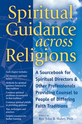 Spiritual Guidance Across Religions: A Sourcebook for Spiritual Directors and Other Professionals Providing Counsel to People of