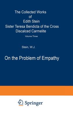 On the Problem of Empathy: The Collected Works of Edith Stein Sister Teresa Bendicta of the Cross Discalced Carmelite Volume Three