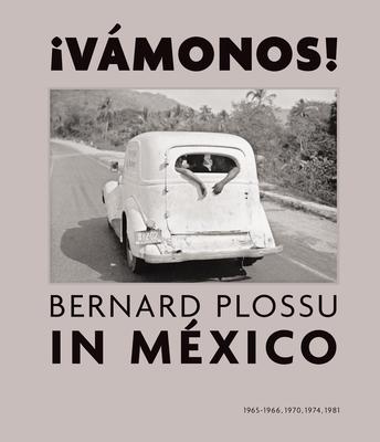 Bernard Plossu in Mexico: Vamonos!: 1965-1966, 1970, 1974, 1981