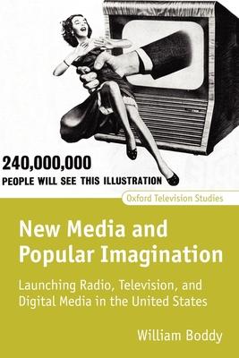 New Media and Popular Imagination: Launching Radio, Television, and Digital Media in the United States