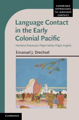 Language Contact in the Early Colonial Pacific: Maritime Polynesian Pidgin Before Pidgin English