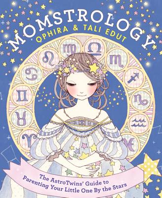 Momstrology: The Astrotwins’ Guide to Parenting Your Little One by the Stars