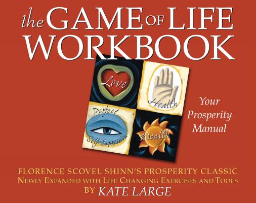 The Game of Life Workbook: Florence Scovel Shinn’s Prosperity Classic Newly Expanded with Life-Changing Exercises and Tools