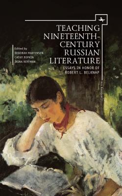 Teaching Nineteenth-Century Russian Literature: Essays in Honor of Robert L. Belknap