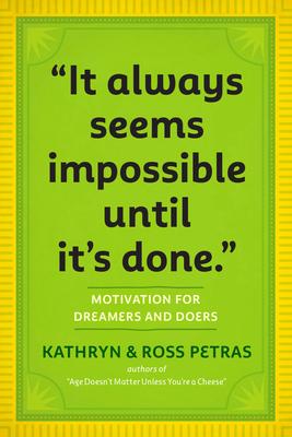 It Always Seems Impossible Until It’s Done: Motivation for Dreamers & Doers