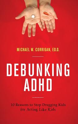 Debunking ADHD: 10 Reasons to Stop Drugging Kids for Acting Like Kids