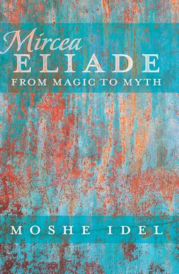 Mircea Eliade: From Magic to Myth