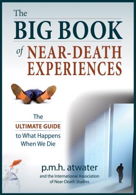 The Big Book of Near-Death Experiences: The Ultimate Guide to What Happens When We Die