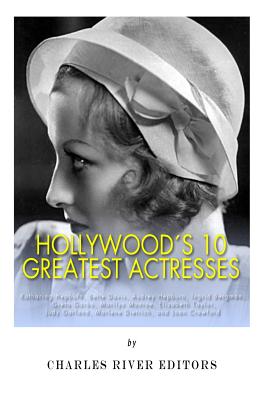 Hollywood’s 10 Greatest Actresses: Katharine Hepburn, Bette Davis, Audrey Hepburn, Ingrid Bergman, Greta Garbo, Marilyn Monroe,