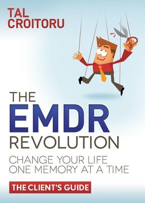 The EMDR Revolution: Change Your Life One Memory at a Time: The Client’s Guide