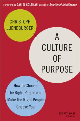 A Culture of Purpose: How to Choose the Right People and Make the Right People Choose You