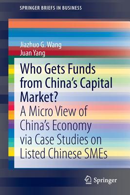 Who Gets Funds from China’s Capital Market?: A Micro View of China’s Economy Via Case Studies on Listed Chinese Smes