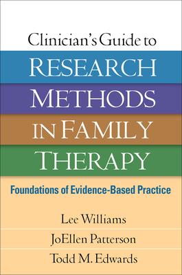 Clinician’s Guide to Research Methods in Family Therapy: Foundations of Evidence-Based Practice