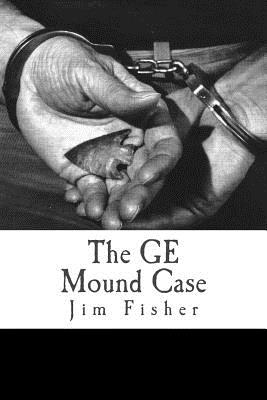 The GE Mound Case: The Archaeological Disaster and Criminal Persecution of Artifact Collector Art Gerber