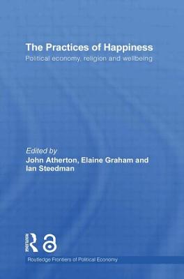The Practices of Happiness: Political Economy, Religion and Wellbeing
