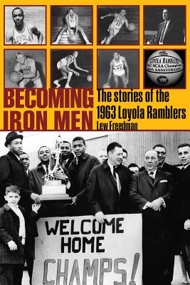 Becoming Iron Men: The Stories of the 1963 Loyola Ramblers