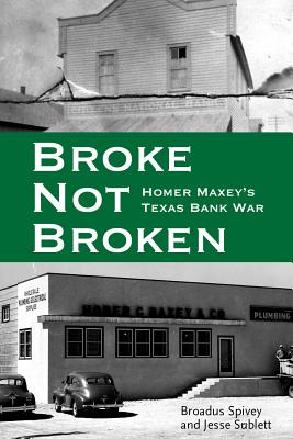 Broke, Not Broken: Homer Maxey’s Texas Bank War