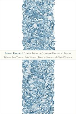 Public Poetics: Critical Issues in Canadian Poetry and Poetics