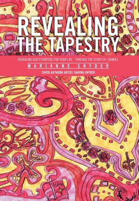 Revealing the Tapestry: Revealing God’s Purpose for Your Life Through the Study of I Samuel