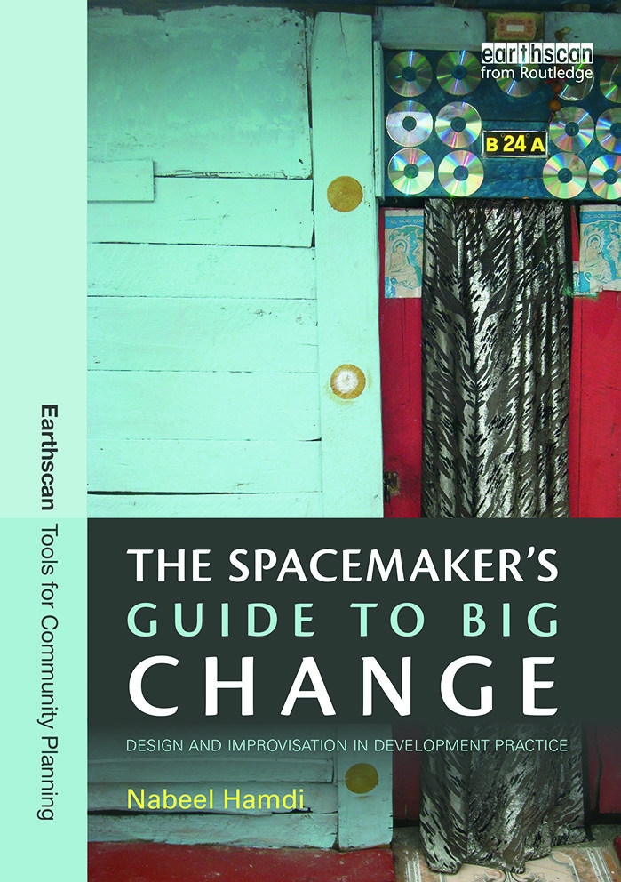 The Spacemaker’s Guide to Big Change: Design and Improvisation in Development Practice