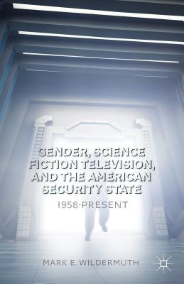 Gender, Science Fiction Television, and the American Security State: 1958-Present