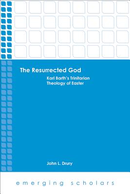 The Resurrected God: Karl Barth’s Trinitarian Theology of Easter