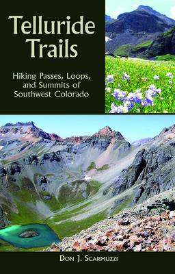 Telluride Trails: Hiking Passes, Loops, and Summits of Southwest Colorado