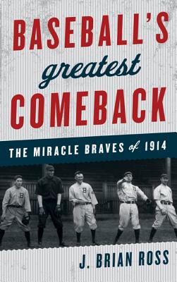 Baseball’s Greatest Comeback: The Miracle Braves of 1914