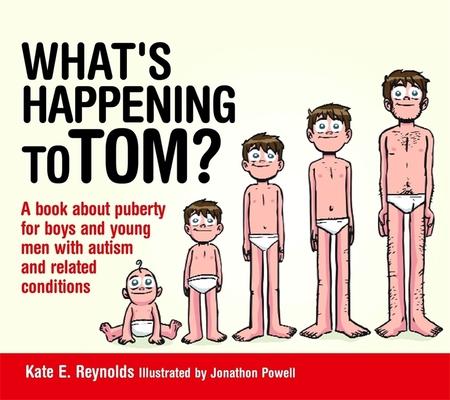 What’s Happening to Tom?: A Book about Puberty for Boys and Young Men with Autism and Related Conditions