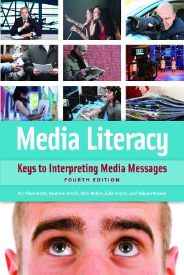 Media Literacy: Keys to Interpreting Media Messages, 4th Edition