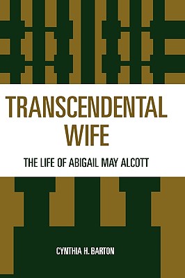 Transcendental Wife: The Life of Abigail May Alcott